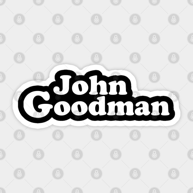 Roseanne Out, John Goodman In Sticker by HuhWhatHeyWhoDat